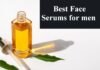 Face serum for men : మగవారు తమ చర్మానికి సరైన సీరమ్ ని ఎంచుకోవడం ఎలా ? Face serum for men
